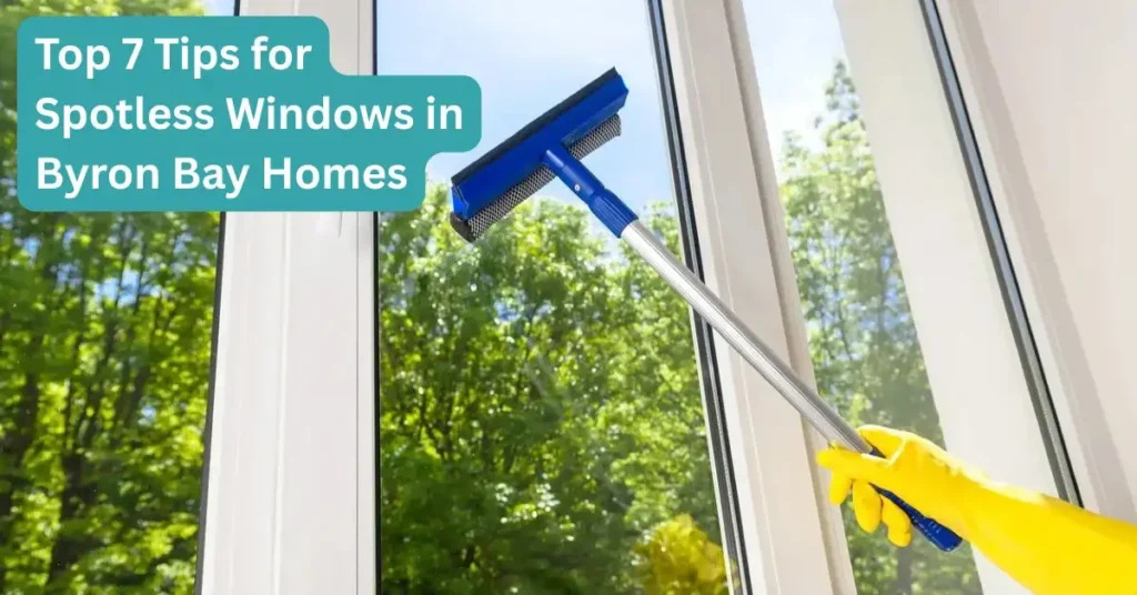 Top 7 Tips for Spotless Windows in Byron Bay Homes
